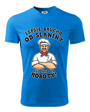 Lepšie brucho od slaniny ako hrb od roboty