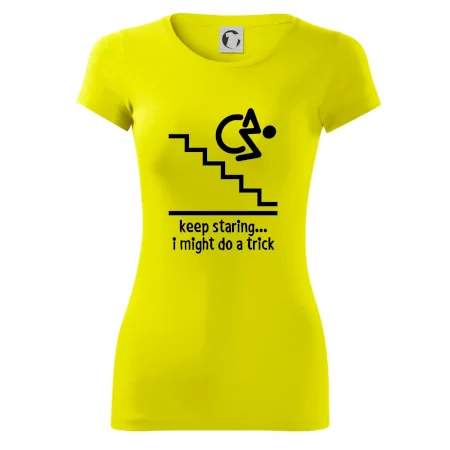 Keep staring i might do a trick