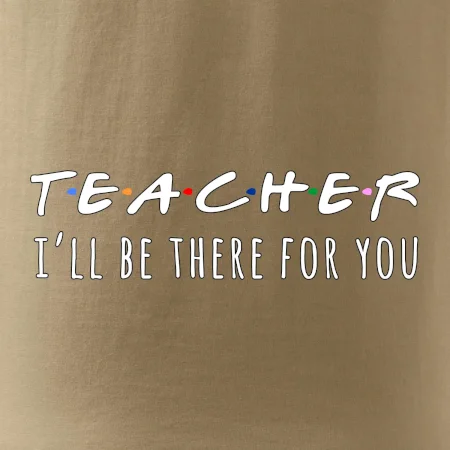 Teacher i'll be there for you