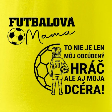 Futbalová mama - jedna dcéra (vaše meno a číslo)