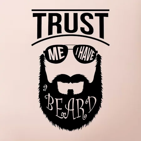 Trust me I have a beard