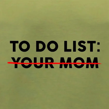 To do list: Your mom