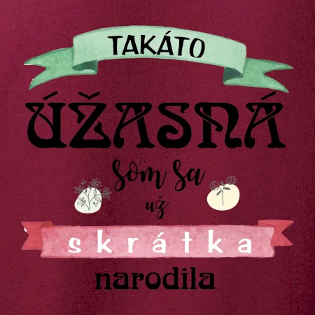 Takáto úžasná som sa už skrátka narodila