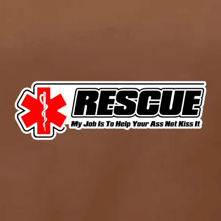 Rescue My Job Is To Help Your Ass Not Kiss It
