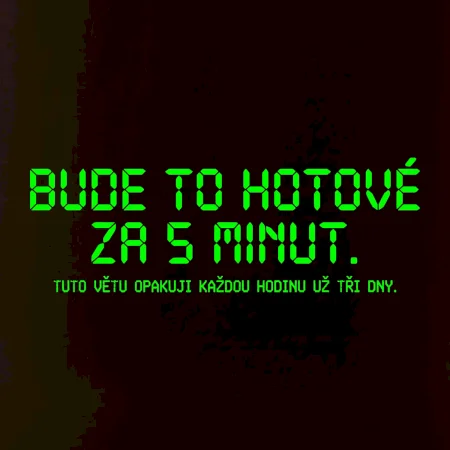 BUDE TO HOTOVÉ ZA 5 MINUT