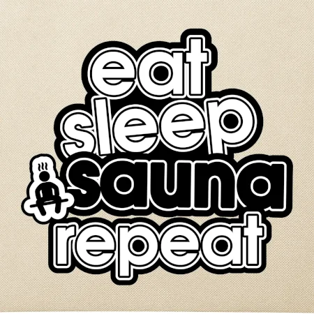 Eat sleep sauna repeat