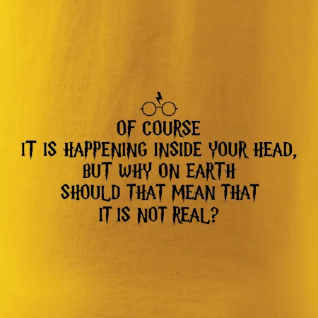 Of course it is happening inside your head
