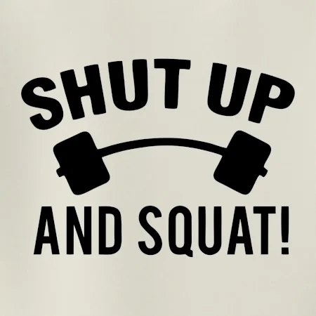 Shut up and squat