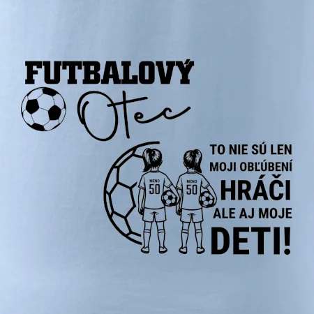 Futbalový otec - Dve dcéry (vaše meno a číslo)
