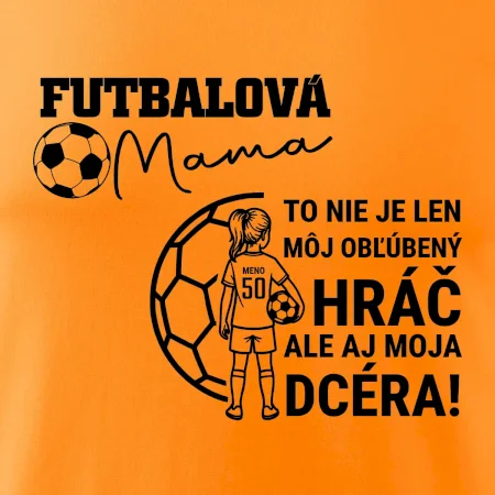 Futbalová mama - jedna dcéra (vaše meno a číslo)