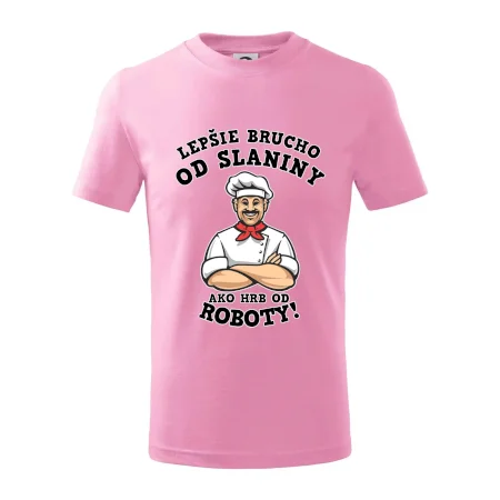 Lepšie brucho od slaniny ako hrb od roboty