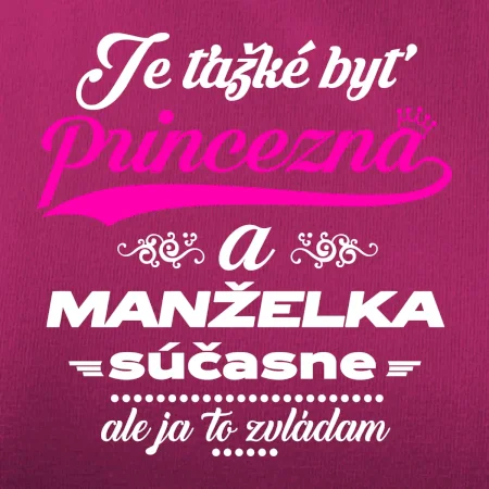 Je ťažké byť princezná manželka