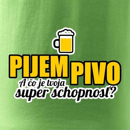 Pijem pivo - tvoja super schopnosť - rovný