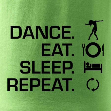 Dance eat sleep repeat - holka