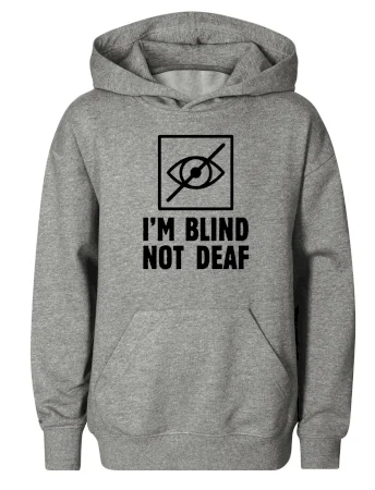I'm blind not deaf