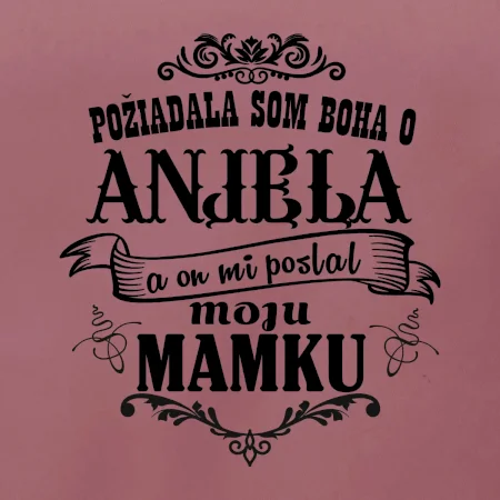 Požiadala som Boha o anjela a on mi poslal moju mamku