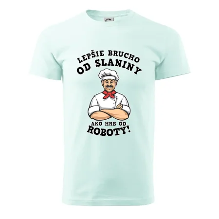 Lepšie brucho od slaniny ako hrb od roboty