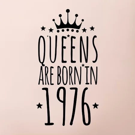 Queens are born in 1976