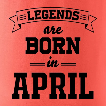 Legends are born in April