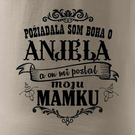 Požiadala som Boha o anjela a on mi poslal moju mamku