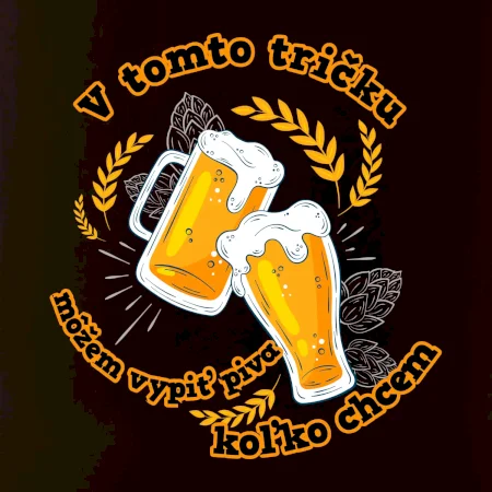 V tomto tričku môžem vypiť piva koľko chcem