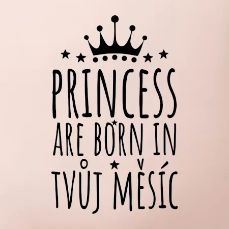 Princesses are born in (Vlastný nápis mesiac narodenia)