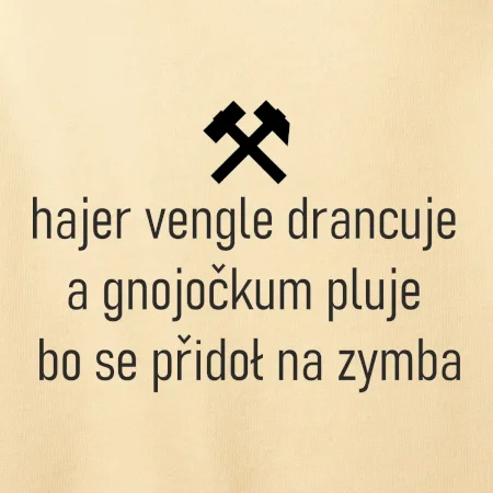 Hajer vengle drancuje a gnojočkum pluje bo se přidoł na zymba