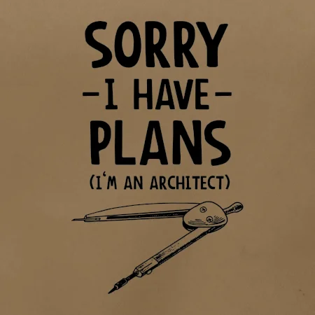 Sorry I have plans - architect