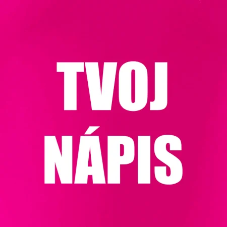 Tvoj vlastný nápis - tlačiaci