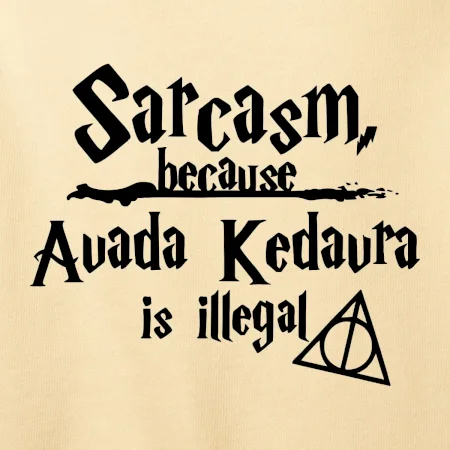 Harry - Sarcasm, because Avada Kedavra is illegal
