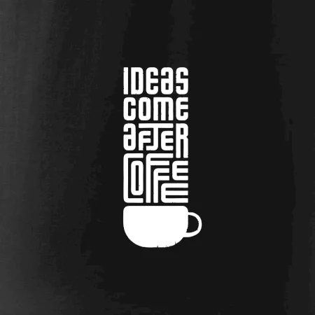 Ideas come after coffee