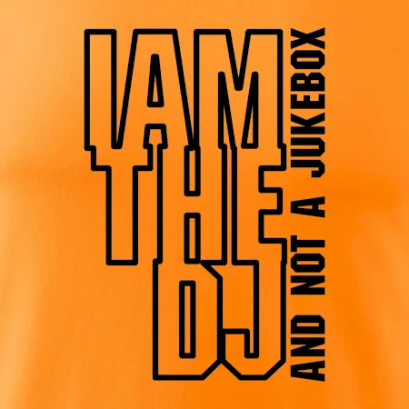 Iam the dj and not a jukebox na výšku