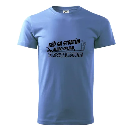Keď sa stratím alebo opijem, tak si ma nechajte