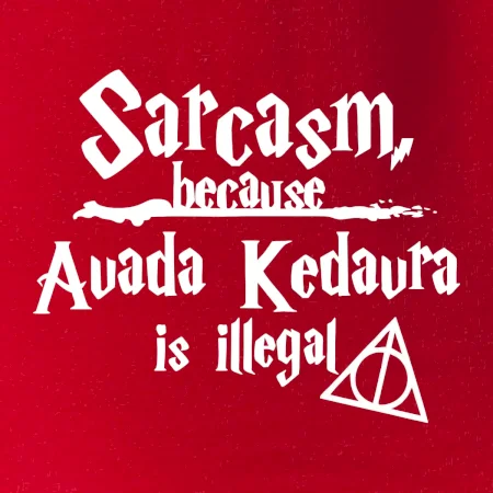 Harry - Sarcasm, because Avada Kedavra is illegal