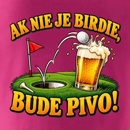 Ak nie je birdie bude pivo