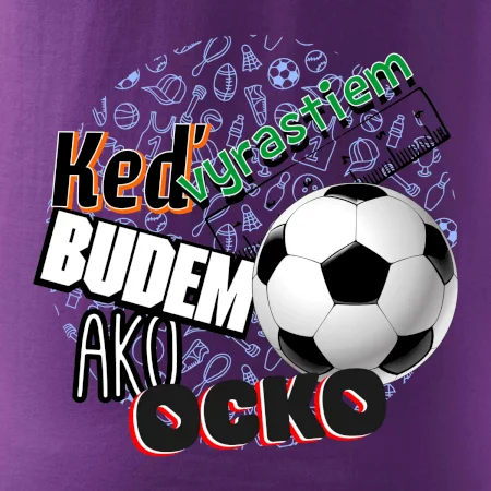 Keď vyrastiem budem ako ocko Futbal