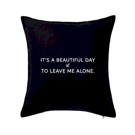 It's a beautiful day to leave me alone.