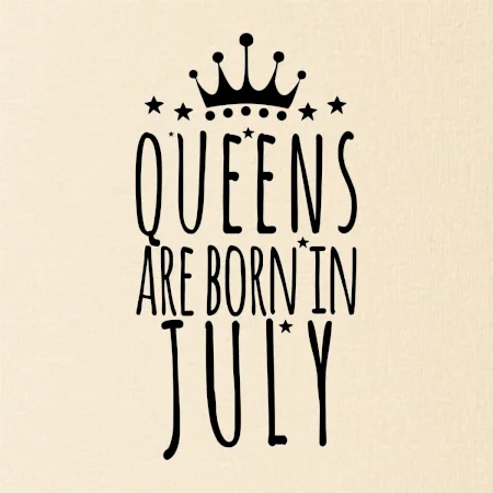 Queens are born in July