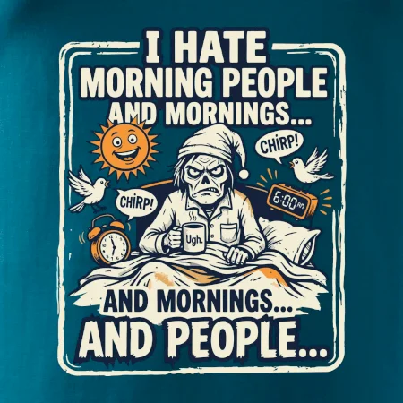 i hate morning people and mornings.... and people... - farebný obrázok