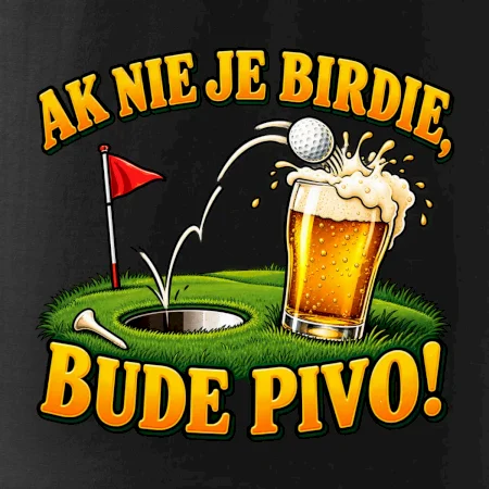 Ak nie je birdie bude pivo