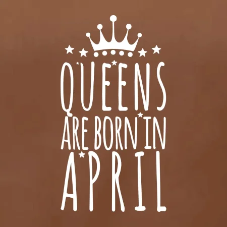 Queens are born in April