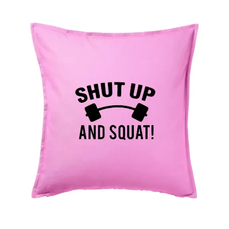Shut up and squat