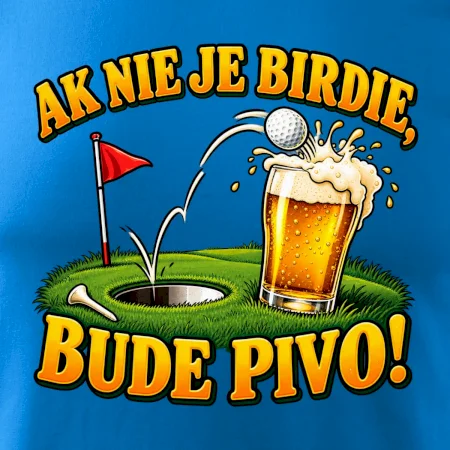 Ak nie je birdie bude pivo