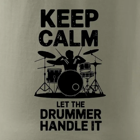 Keep Calm and Let The Drummer Handle It