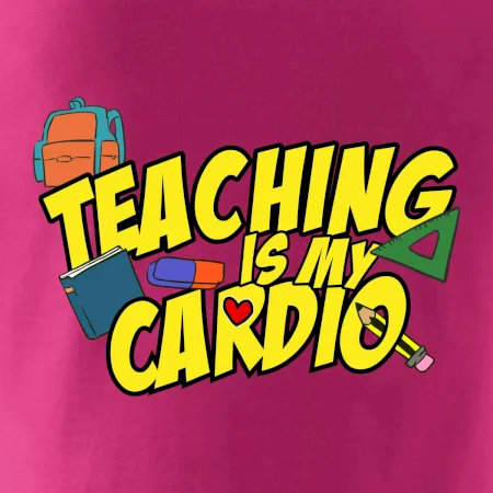 Teaching is my cardio