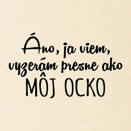 Vyzerám presne ako môj ocko