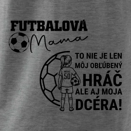 Futbalová mama - jedna dcéra (vaše meno a číslo)