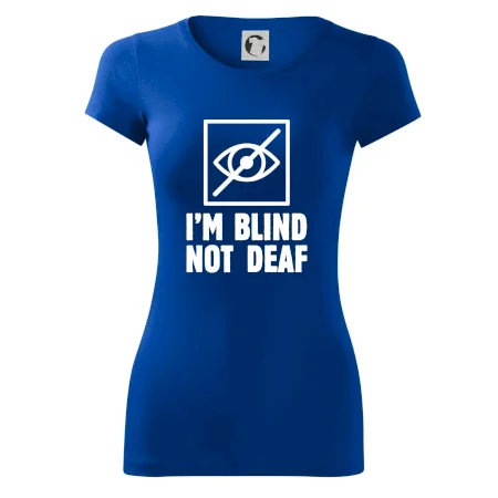I'm blind not deaf