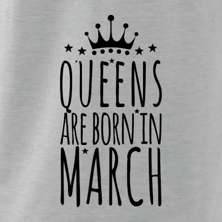Queens are born in March