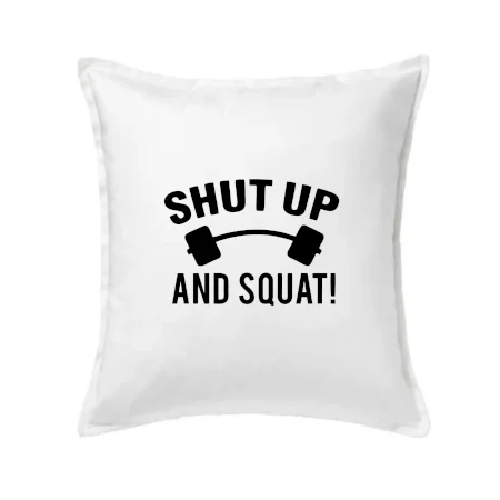Shut up and squat